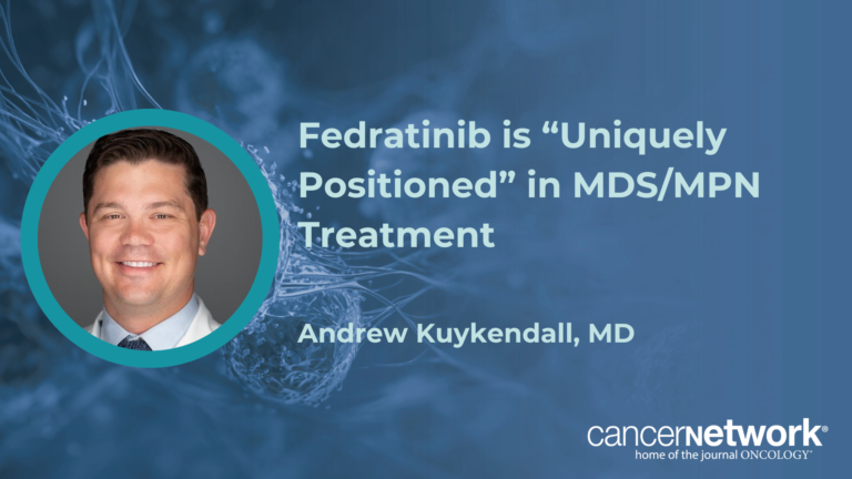 Fedratinib is “Uniquely Positioned” in MDS/MPN Treatment Fedratinib is “Uniquely Positioned” in MDS/MPN Treatment