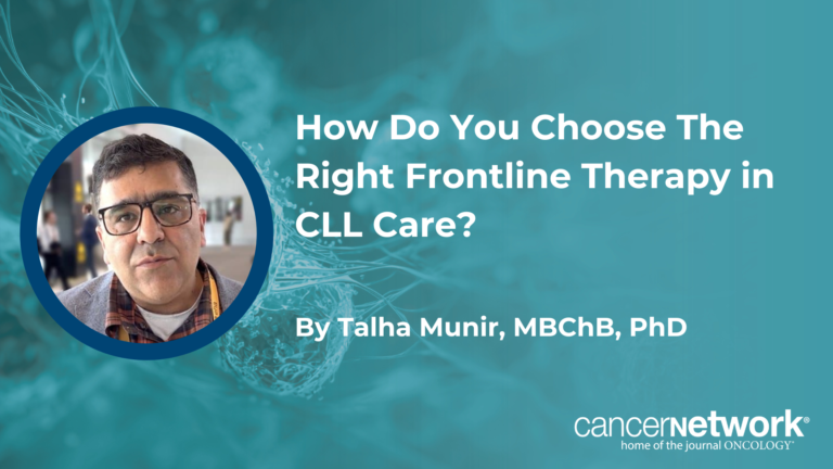 How Do You Choose The Right Frontline Therapy in CLL Care?