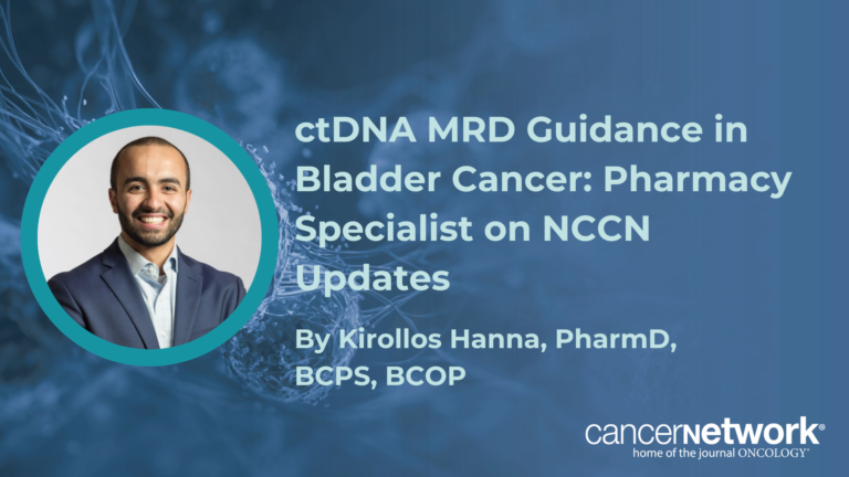 ctDNA MRD Guidance in Bladder Cancer: Pharmacy Specialist on NCCN Updates ctDNA MRD Guidance in Bladder Cancer: Pharmacy Specialist on NCCN Updates