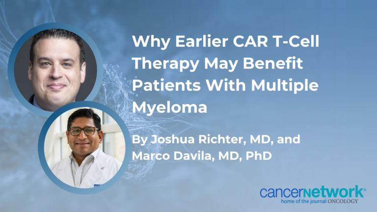 Why Earlier CAR T-Cell Therapy May Benefit Patients With Multiple Myeloma Why Earlier CAR T-Cell Therapy May Benefit Patients With Multiple Myeloma